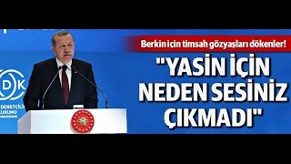 Erdoğan: Yasin Için Neden Sesiniz Çıkmadı?