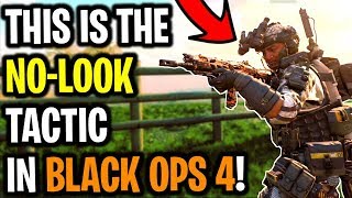 THE 'NO-LOOK' TACTIC IN BLACK OPS 4! (BO4 Tips)