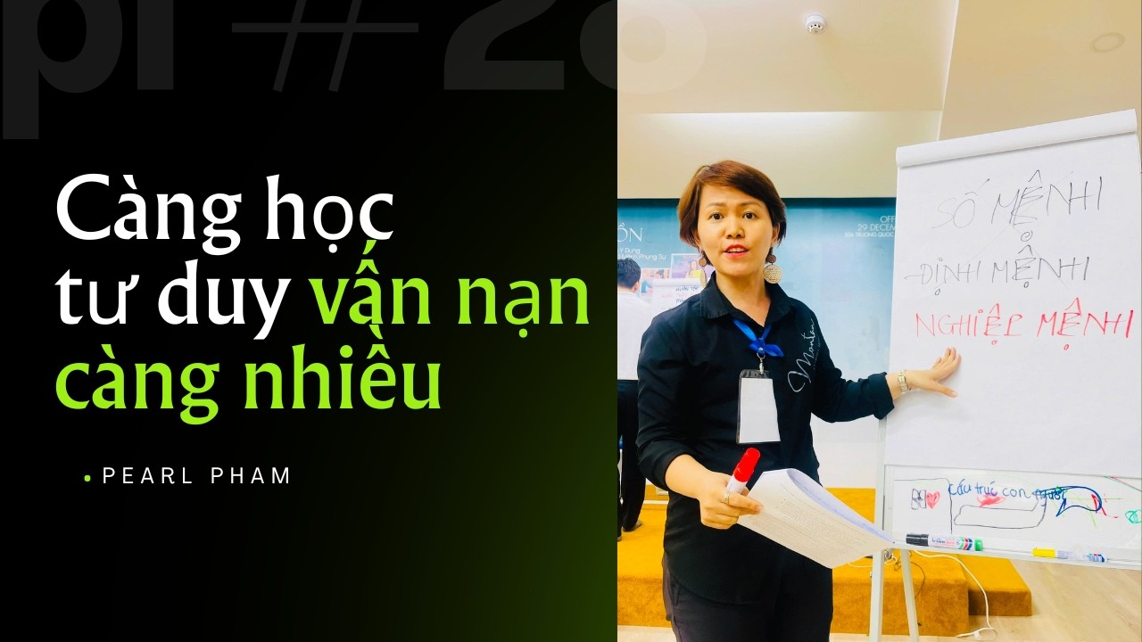 TẠI SAO CÀNG HỌC TƯ DUY VẤN NẠN CÀNG NHIỀU? #PearPham #giongnoi #coaching