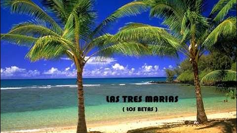 LAS TRES MARIAS - LOS BETAS