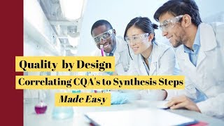 Quality by Design Drug Substance Correlating CQA's to Synthesis Steps made easy