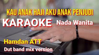 KAU ANAK HAJI AKU ANAK PENJUDI - Hamdan ATT | karaoke nada wanita | lirik