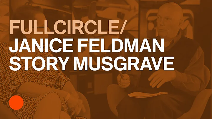 FullCircle with Janice Feldman and Story Musgrave