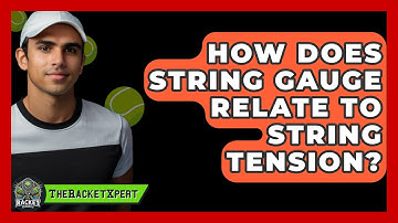 How Does String Gauge Relate To String Tension? - The Racket Xpert