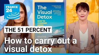 How to carry out a visual detox Ways to sharpen our visual critical thinking FRANCE 24 English