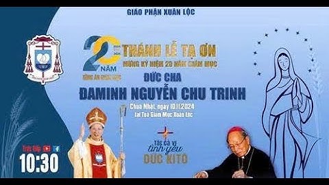 Thánh Lễ Tạ Ơn Mừng Kỷ Niệm 20 Năm Giám Mục Đức Cha Đaminh Nguyễn Chu Trinh || Tòa Giám Mục Xuân Lộc