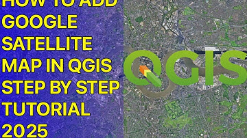 How to Add Google Satellite Map in QGIS | 2025 Step-by-Step Tutorial