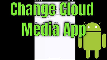 How to Change Cloud Media App on Android Phone [Guide]