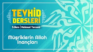 Tevhid Dersleri 3.Ders - Müşriklerin Allah İnançları