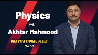 Gravitational Field (Part-1) | A Level Physics | by Akhtar Mahmood