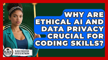 Why Are Ethical AI And Data Privacy Crucial For Coding Skills? - Black Education Success Network