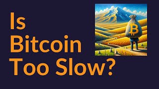 Is Bitcoin Too Slow?