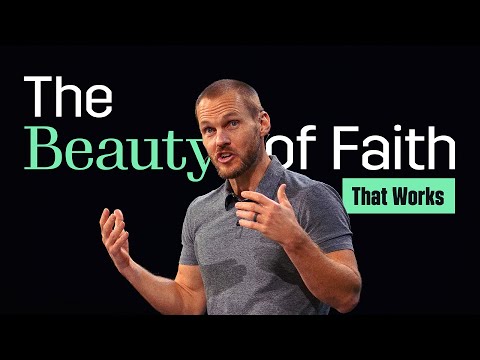 The Beauty of Faith That Works || David Platt