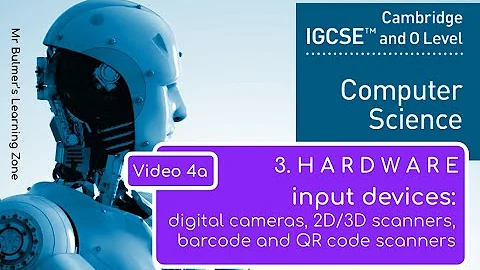 IGCSE Computer Science 2023-25 ​​- Topic 3: HARDWARE (4a) - INPUT DEVICES, Cameras and Scanners