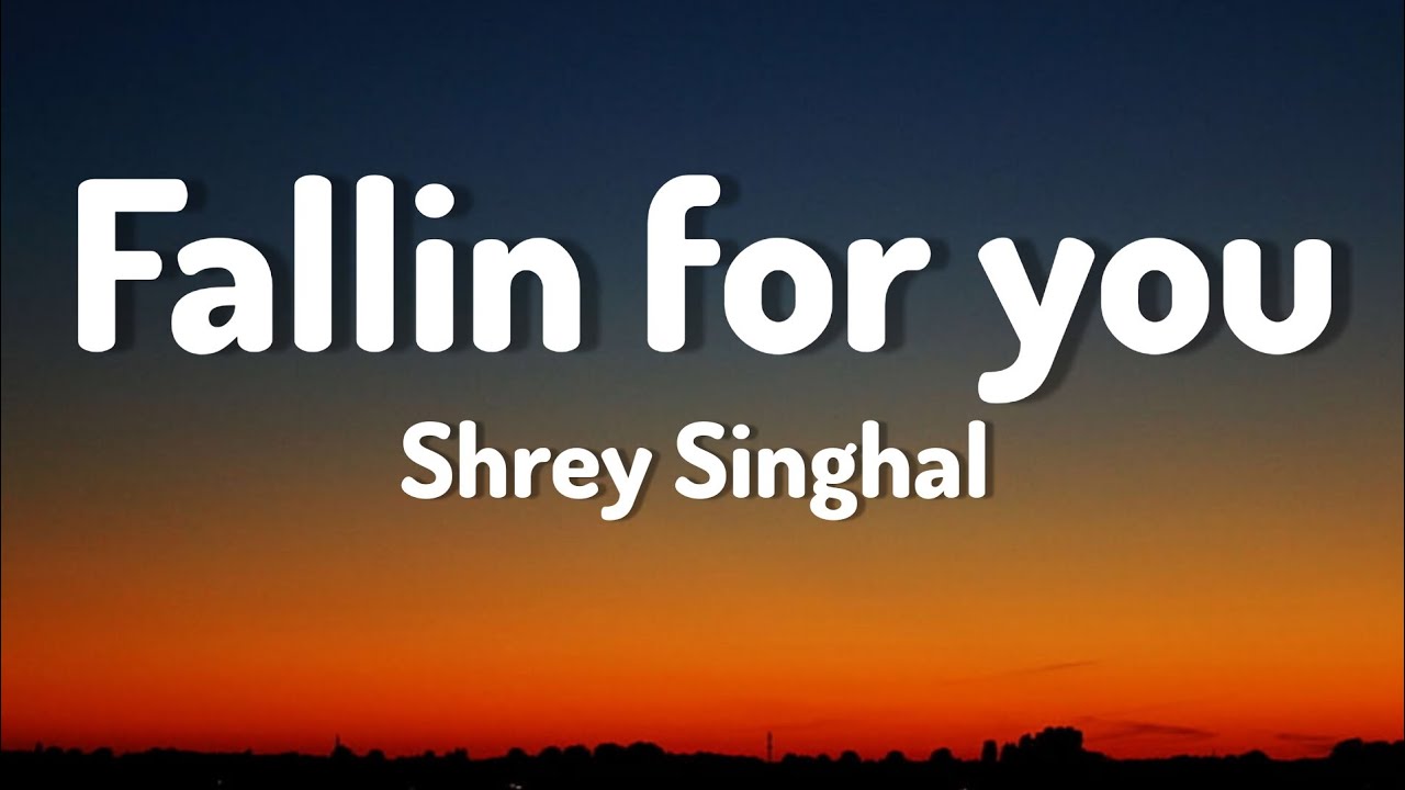 Fallin for you - Shrey Singhal (lyrics) - YouTube