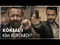 Köksal ı Kim Kurtardı Kimse Bilmez 3 Bölüm