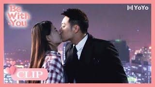 He told her to get out of his life, but he kissed her so hard💓 | Be With You | ENG SUB