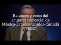 Balances y retos del Acuerdo Comercial de México-Estados Unidos-Canadá (TMEC)