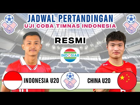 Jadwal Timnas Indonesia vs China U20 - Jadwal Uji Coba Timnas Indonesia | Live Indosiar