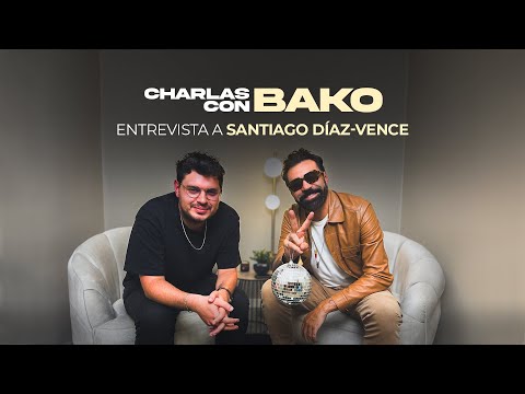 Charlas con Bako - Entrevista a Santiago Díaz-Vence (Podcast)