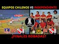 Equipos chilenos vs independiente finales robadas de copa libertadores