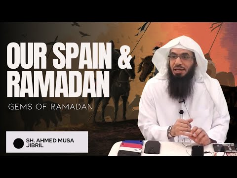Our Spain & Ramadan | Shaykh Ahmad Mus? Jibr?l (???? ????)