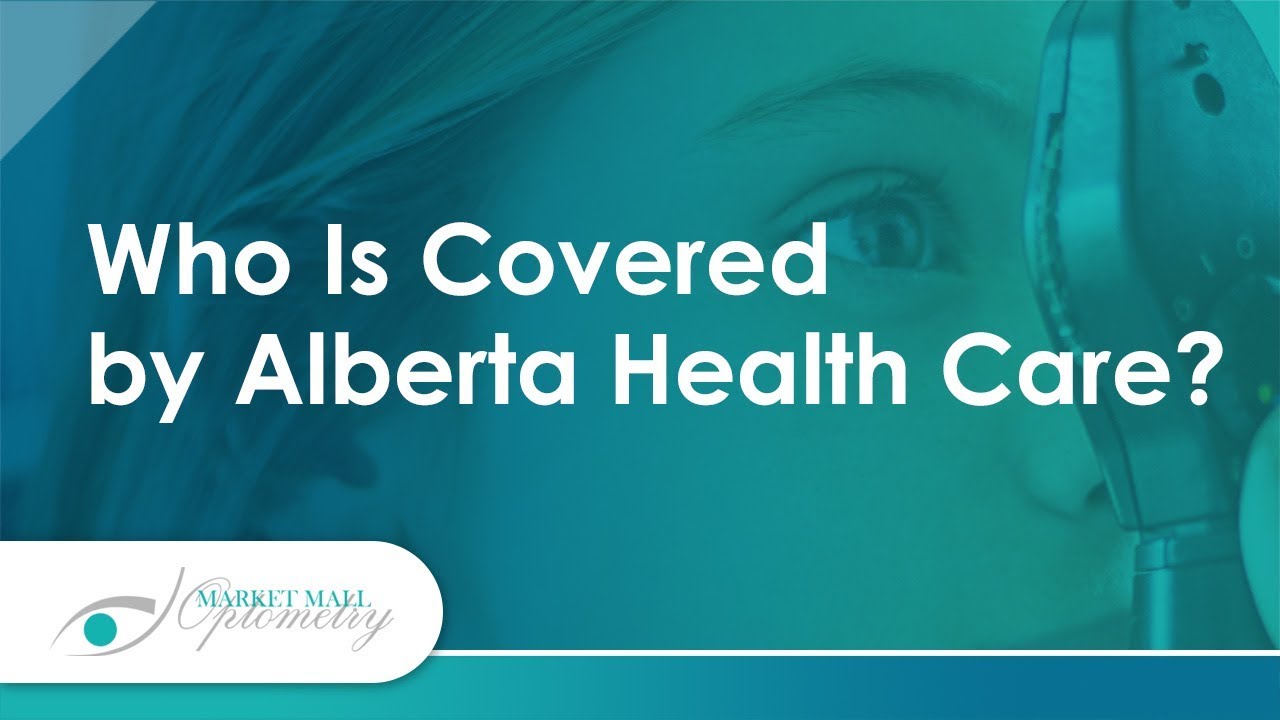 Who Is Covered by Alberta Health Care? Market Mall Optometry