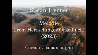 Stefan Trenner — Melodie (from Herrschinger Orgelbuch) (2023) for organ 