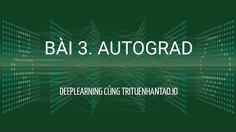 Bài 3. Autograd | Trí Tuệ Nhân Tạo ▶ Deep Learning với Python