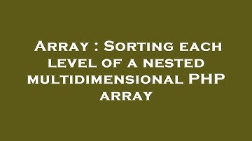Array : Sorting each level of a nested multidimensional PHP array