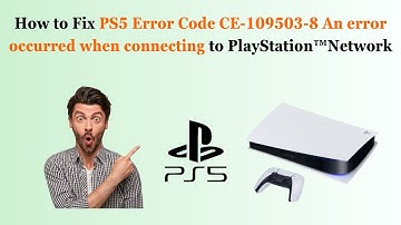 How to Fix PS5 Error Code CE-109503-8 An error occurred when connecting to PlayStation Network