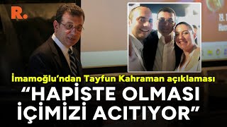 İmamoğlu'ndan duygu dolu sözler: Hapiste olması içimizi acıtıyor...