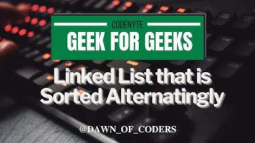 Day-21 GFG (Linked list that is sorted alternatingly)