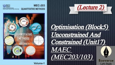 MEC203/103 | Optimization (Unconstrained Constrained) Block5 | MAEC ignou 1stsem @ecoverse_letsstudy