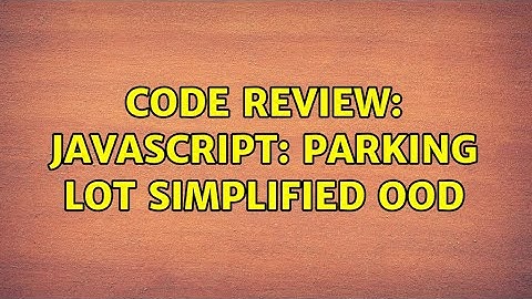Code Review: JavaScript: Parking lot simplified OOD (2 Solutions!!)
