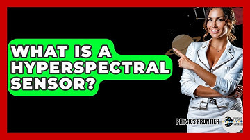 What Is A Hyperspectral Sensor? - Physics Frontier
