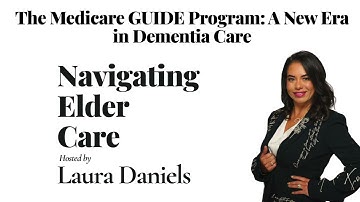 The Medicare GUIDE Program: A New Era in Dementia Care