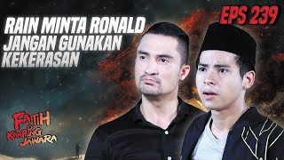 Rain Minta Ronald Jangan Gunakan Kekerasan - Fatih Di Kampung Jawara Eps 239 PART 1