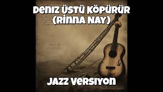 Deniz Üstü Köpürür (Rinna Nay) Jazz Versiyon