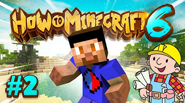 BUILDING A HOME - How To Minecraft #2 (Season 6)