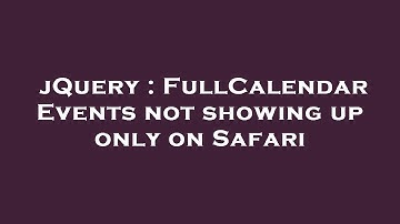 jQuery : FullCalendar Events not showing up only on Safari