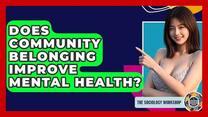Does Community Belonging Improve Mental Health? - The Sociology Workshop
