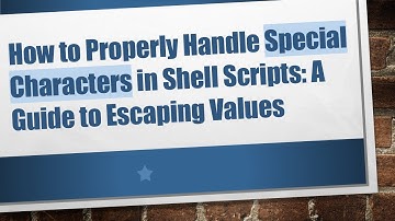 How to Properly Handle Special Characters in Shell Scripts: A Guide to Escaping Values