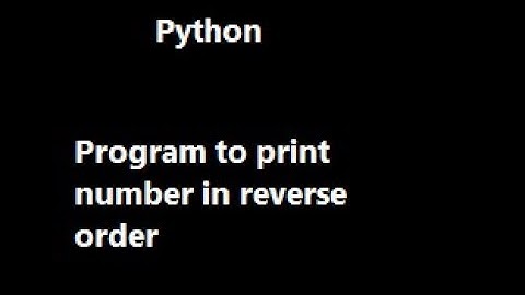 Program to print a number in reverse order in python