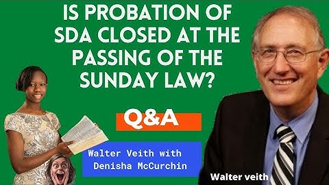 Walter veith | Is the probation of the SDAs Closed at the passing of the National Sunday Law ? ( Q&A