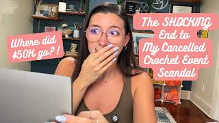 The SHOCKING End to My Cancelled Crochet Event (Where Did $50,000 Go?)😱🧶💸