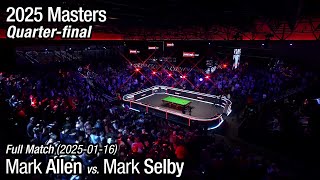 2025 Masters Quarter-final: Mark Allen vs. Mark Selby (Full Match)