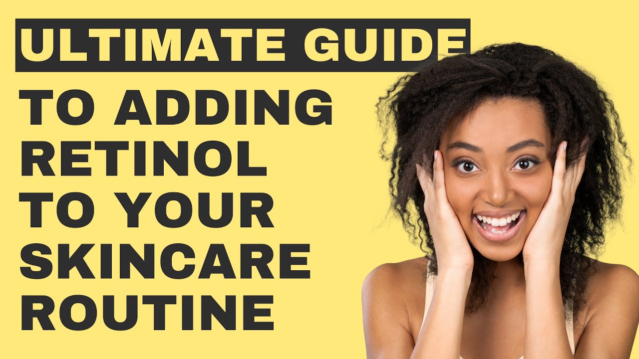 Ultimate Guide to Adding Retinol to Your Skincare Routine YouTube