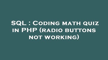 SQL : Coding math quiz in PHP (radio buttons not working)