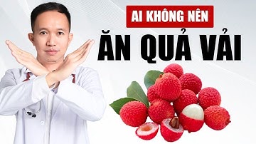 Ai Không Nên Ăn Quả Vải? | Bác Sĩ Trần Minh